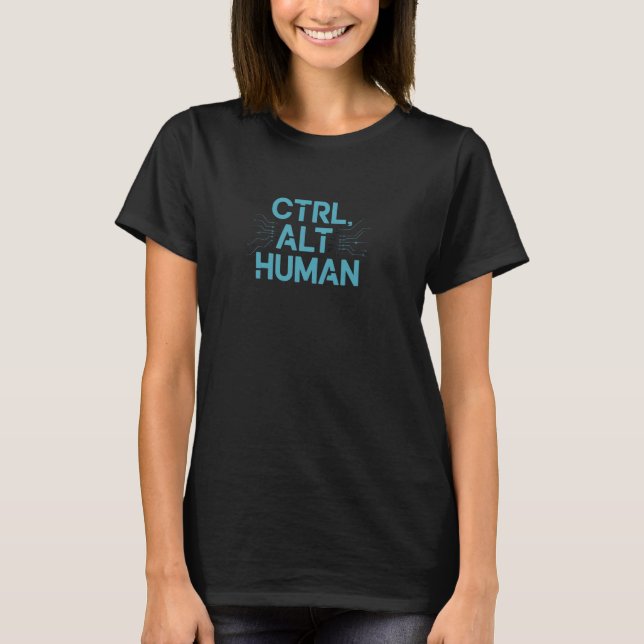 Ctrl Alt Human - Glitch Tech Design - Funny AI Err T-Shirt (Front)