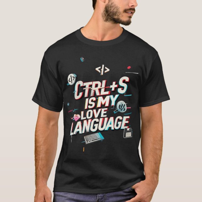CTRL+S Is My Love Language T-Shirt (Front)