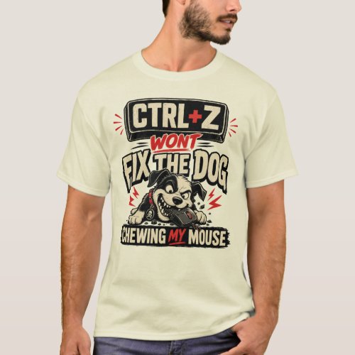 CTRL + Z Won't Fix The Dog Chewing My Mouse T-Shirt