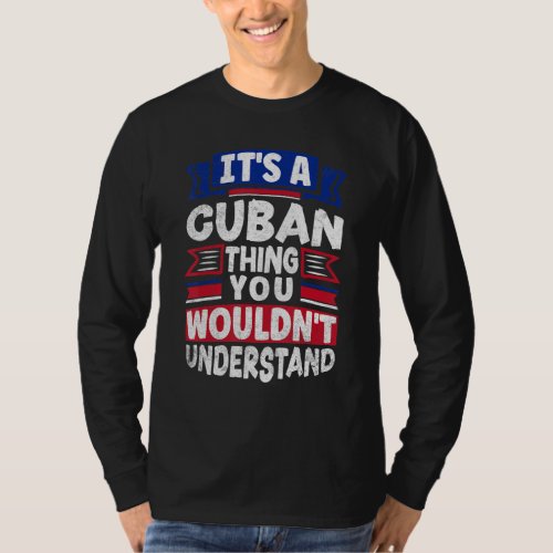 Cuba Cuban Cuba Flag Its A Cuban Thing T_Shirt