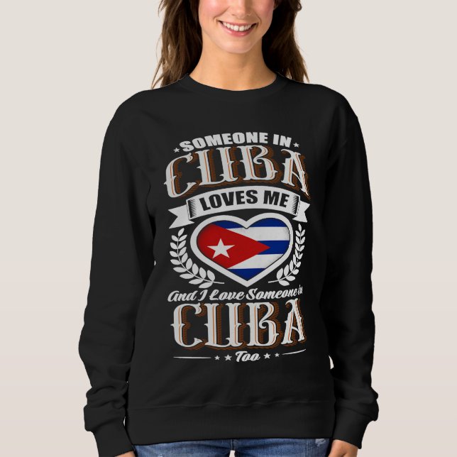 Cuba Heart Flag Someone in Cuba Loves Me Sweatshirt (Front)