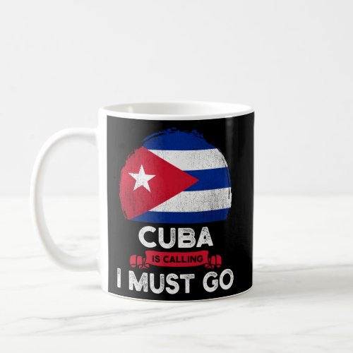 Cuba Is Calling I Must Go Cuban Flag Heritage Root Coffee Mug