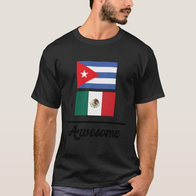 Cuba Plus Mexico Equals Awesome Cuban Mexican Flag T-Shirt (Front)