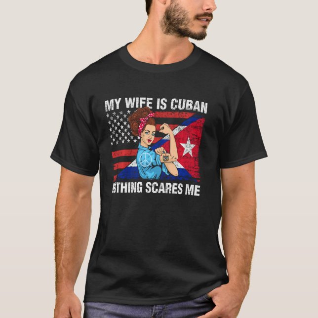 Cuba Shirt My Wife Is Cuban Nothing Scares Me Cuba (Front)