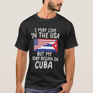 Cuban American Cuban Flag My Story Began In Cuba T-Shirt