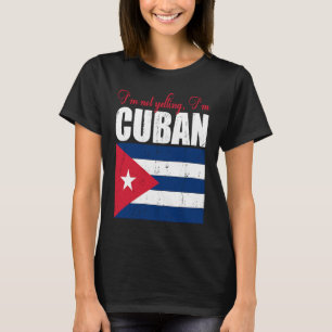 Cuban Flag Of I'm Not Yelling I'm Cuban Cuba T-Shirt
