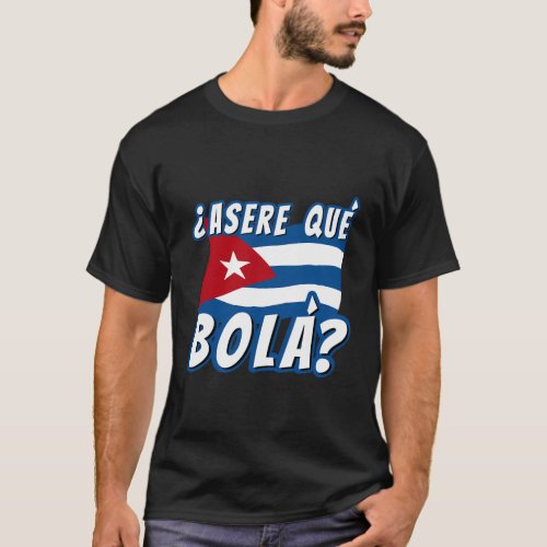 Cuban Saying Havana Cuba Flag Asere Que Bola T_Shirt