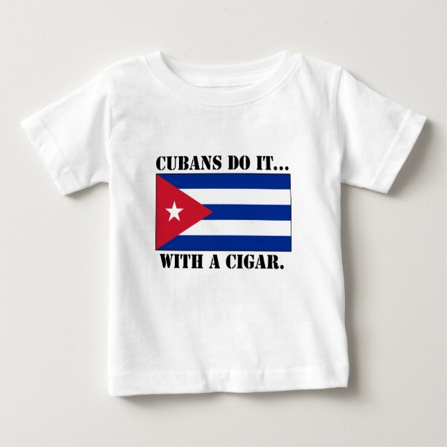 Cubans Do It... With A Cigar. Baby T-Shirt (Front)