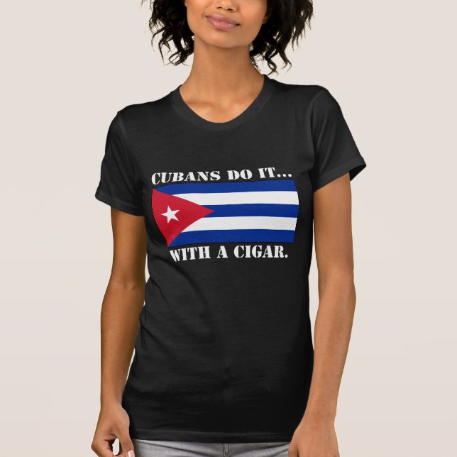 Cubans Do It... With A Cigar. T-Shirt (Front)