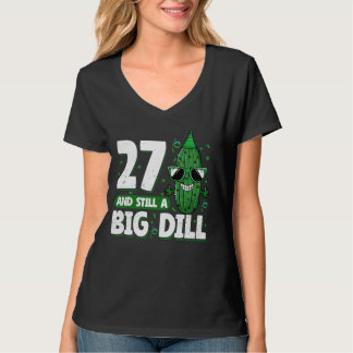 Cucumber 27 and Still a Big Dill Pickle 27th Birth T-Shirt
