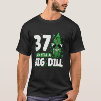 Cucumber 37 and Still a Big Dill Pickle 37th Birth T-Shirt