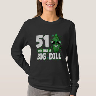 Cucumber 51 and Still a Big Dill Pickle 51st Birth T-Shirt