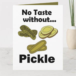 Cucumber Pickles No Taste Without Pickle Card