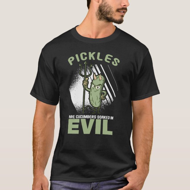 Cucumber Pickles Pickles Cucumbers Soaked Evil T-Shirt (Front)