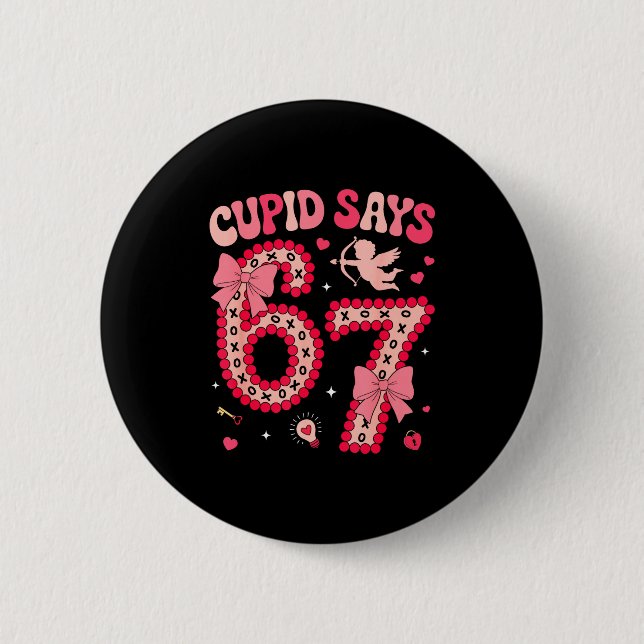Cud Says 67 Six Seven Valentines Day Boys Girls 67 Button (Front)