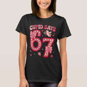 Cud Says 67 Six Seven Valentines Day Boys Girls 67 T-Shirt