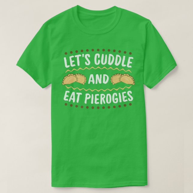 Cuddle And Eat Pierogies Baker Baking Polish Food  T-Shirt (Design Front)