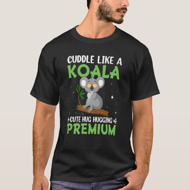 Cuddle Like A Koala Cute Hug Hugging T-Shirt (Front)