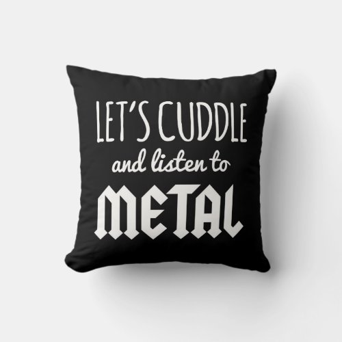 Cuddle Listen To Metal Music Quote Throw Pillow