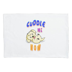 Cuddle Me Now Pillow Case