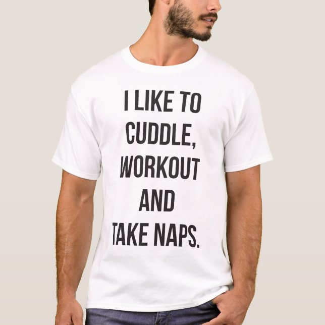 Cuddle, Workout, Take Naps, Funny Novelty Cute Gym T-Shirt (Front)