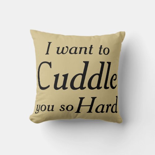 Cuddle you Hard One Messege diferent styles Throw Pillow