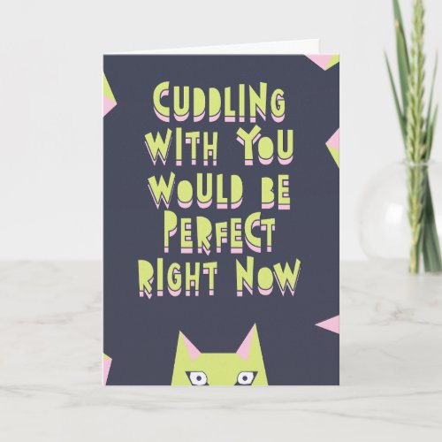 Cuddling with you would be perfect right now love card