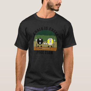 Cue Sports Pool Billiards Team Chalk is Cheap Pool T-Shirt
