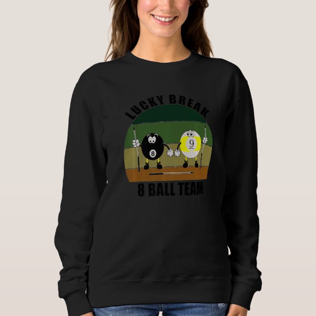 Cue Sports Pool Billiards Team Lucky Break 8 Ball  Sweatshirt (Front)
