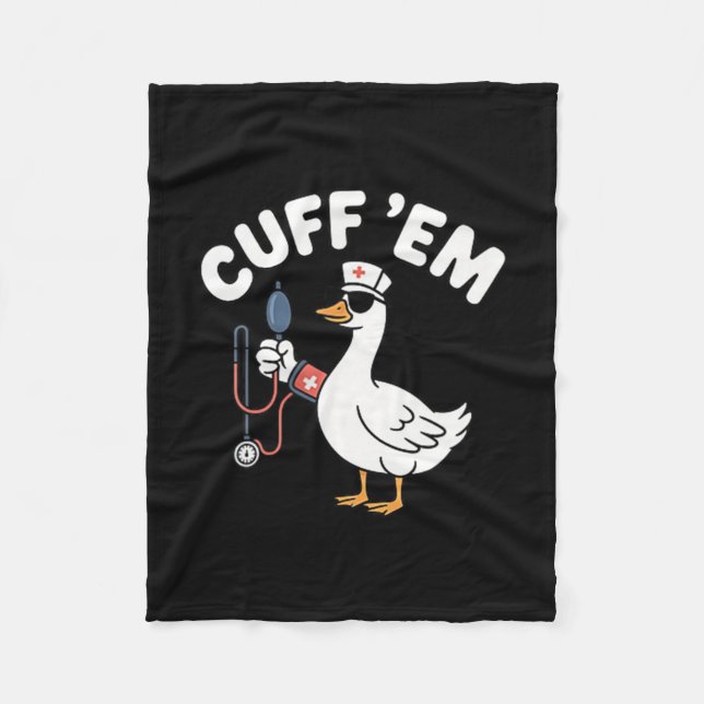 Cuff 'em Goose Nurse Funny Silly Goose Nurse T Fleece Blanket (Front)