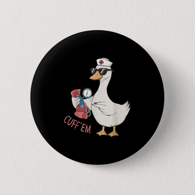 Cuff Em Goose Nurse Funny Silly Goose Meme Er Nurs Button (Front)