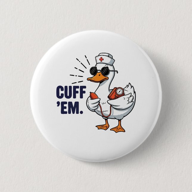 Cuff 'Em Goose Nurse Funny Silly Goose Nurse Button (Front)