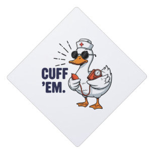 Cuff 'Em Goose Nurse Funny Silly Goose Nurse Graduation Cap Topper