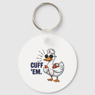 Cuff 'Em Goose Nurse Funny Silly Goose Nurse Keychain