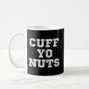 Cuff Yo Nuts - Coach Gang Wear - Black Streetwear Coffee Mug