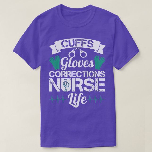 Cuffs Gloves Corrections Nurse Life T-Shirt (Design Front)