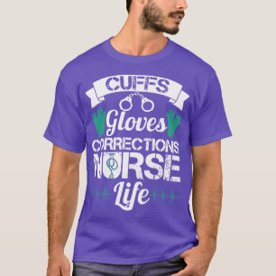 Cuffs Gloves Corrections Nurse Life T-Shirt