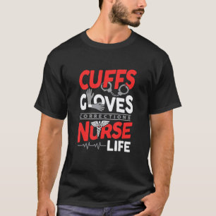 Cuffs Gloves Corrections Nursing Job for Forensic T-Shirt