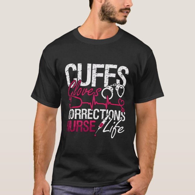Cuffs Gloves Corrections Prison Nursing Correction T-Shirt (Front)