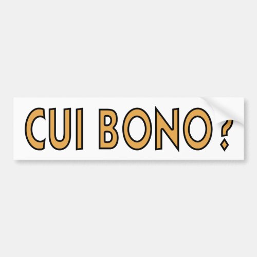 Cui Bono Bumper Sticker