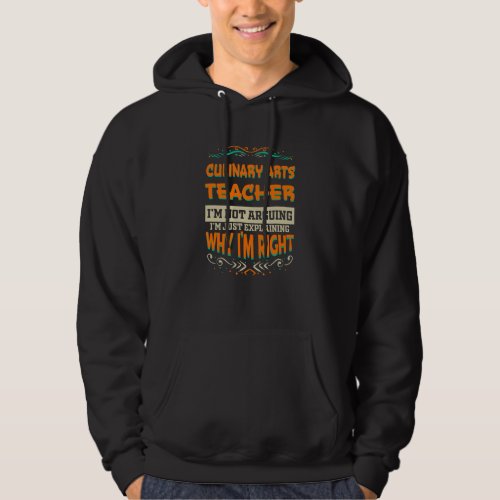 Culinary Arts Teacher Im not Arguing Im Right Hoodie