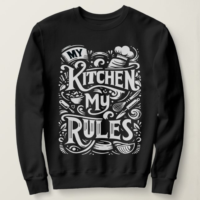 Culinary Command – My Kitchen, My Rules Sweatshirt (Design Front)