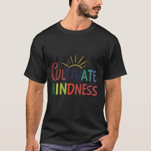 Cultivate Kindness T_Shirt