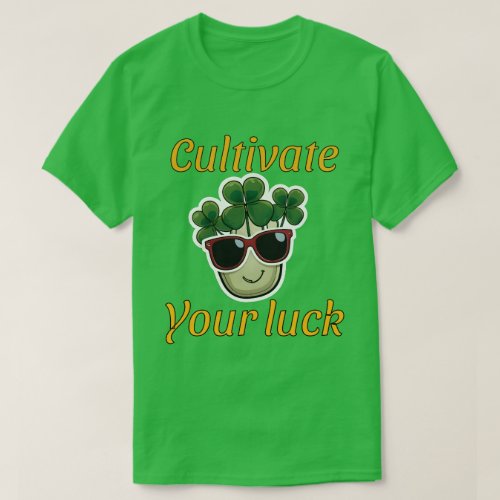 Cultivate luck T_Shirt