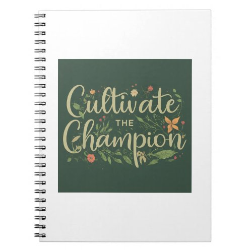 Cultivate the champion notebook