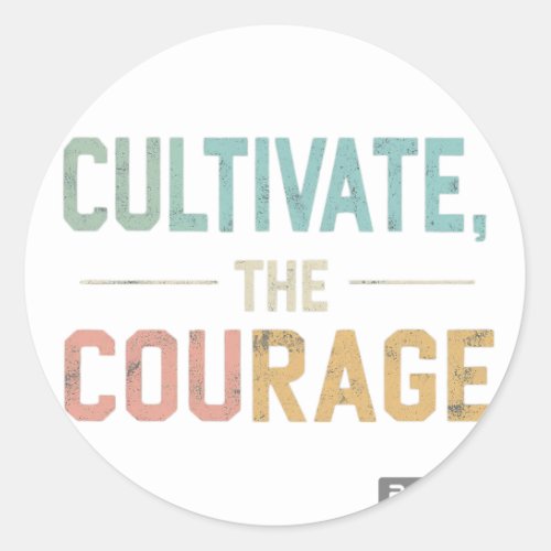 Cultivate the Courage Classic Round Sticker