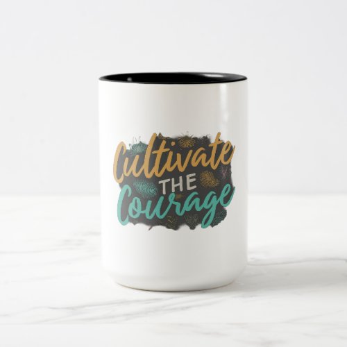 Cultivate the Courage Two_Tone Coffee Mug