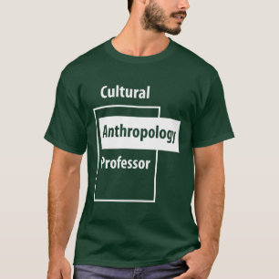 Cultural Anthropology Professor - Education Job T-Shirt