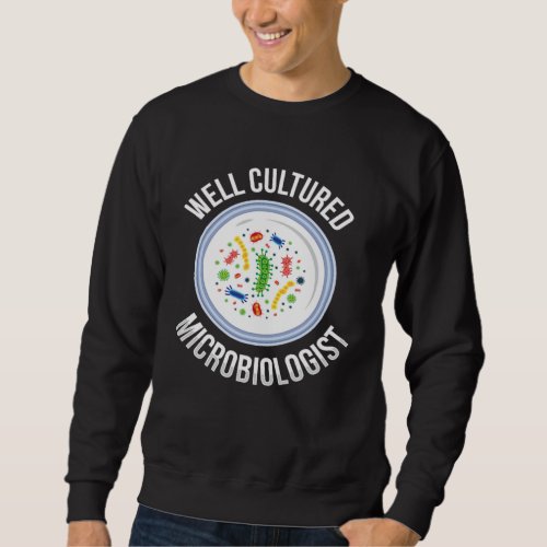Cultured Microbiologist Microbiology Chemistry Sweatshirt
