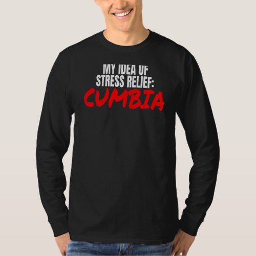 Cumbia Dance Accessories My Idea Of Stress Relief  T_Shirt